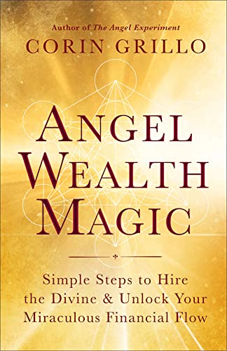 Angel Wealth Magic: Simple Steps to Hire the Divine & Unlock Your Miraculous [Paperback]