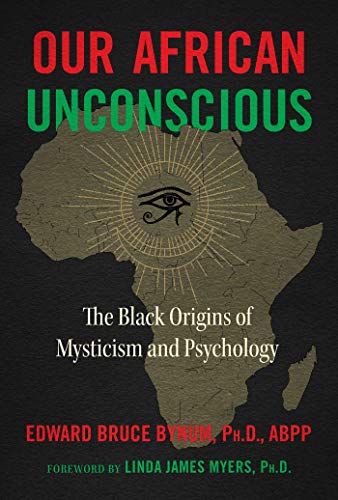 Our African Unconscious: The Black Origins of Mysticism and Psychology [Paperback]