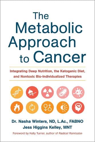 The Metabolic Approach To Cancer: Integrating Deep Nutrition, The Ketogenic Diet [Hardcover]