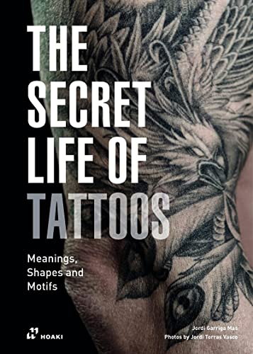 The Secret Life of Tattoos: Meanings, Shapes and Motifs [Hardcover]