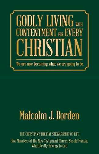 Godly Living With Contentment For Every Christian We Are No Becoming What We A [Paperback]