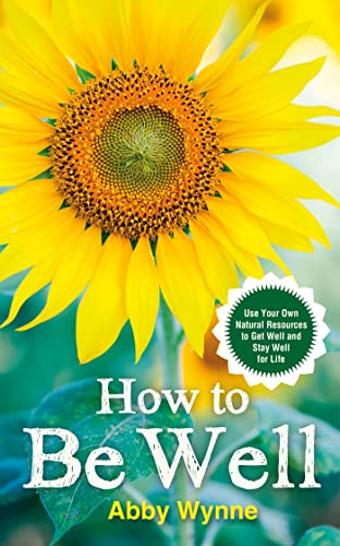 Ho to Be Well Use Your On Natural Resources to Get Well and Stay Well for Lif [Paperback]