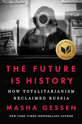 The Future Is History (National Book Award Winner): How Totalitarianism Reclaime [Hardcover]