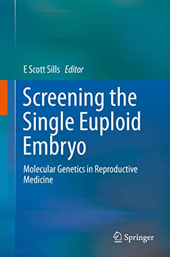 Screening the Single Euploid Embryo Molecular Genetics in Reproductive Medicine [Hardcover]