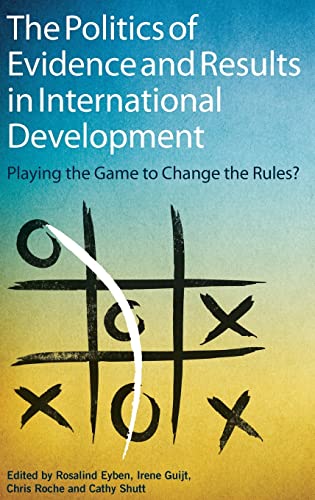 The Politics of Evidence and Results in International Development Playing the g [Hardcover]