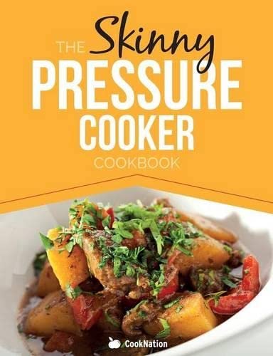 The Skinny Pressure Cooker Cookbook Lo Calorie, Healthy & Delicious Meals, Sid [Paperback]