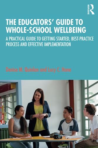 The Educators Guide to Whole-school Wellbeing: A Practical Guide to Getting Sta [Paperback]