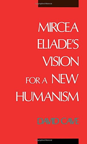 Mircea Eliade's Vision for a Ne Humanism [Hardcover]