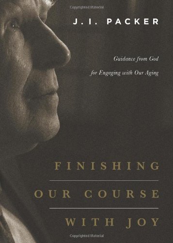 Finishing Our Course With Joy: Guidance From God For Engaging With Our Aging [Paperback]