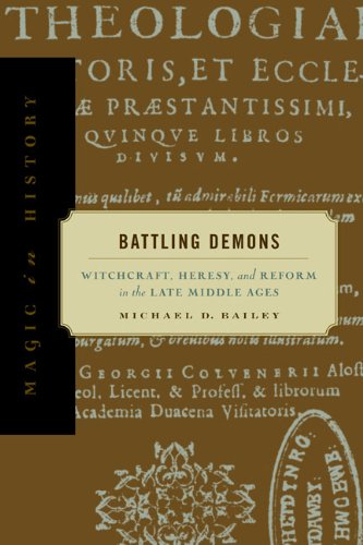 Battling Demons Witchcraft, Heresy, and Reform in the Late Middle Ages [Paperback]