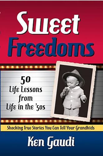 Sweet Freedoms: 50 Life Lessons from Life in the '50s [Paperback]