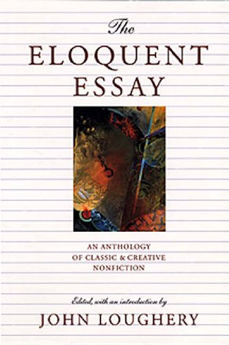 The Eloquent Essay: An Anthology of Classic & Creative Nonfiction [Paperback]