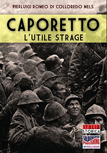 Caporetto L'utile Strage (italia Storica) (volume 44) (italian Edition) [Paperback]