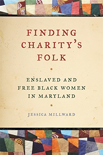 Finding Charity&39s Folk Enslaved and Free Black Women in Maryland [Hardcover]