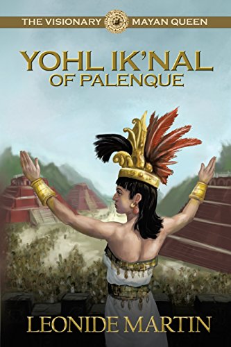 The Visionary Mayan Queen Yohl Ik'nal of Palenque [Paperback]