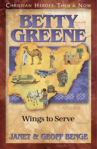 Betty Greene: Wings To Serve (christian Heroes: Then & Now) [Paperback]