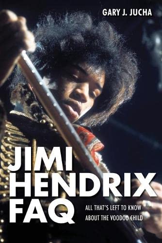 Jimi Hendrix FAQ All That's Left to Kno About the Voodoo Child [Paperback]