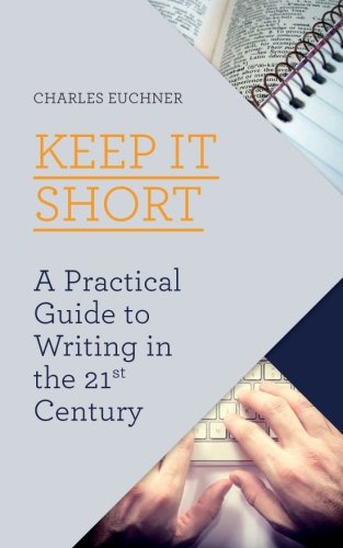 Keep It Short A Practical Guide To Writing In The 21st Century [Paperback]