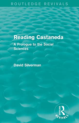 Reading Castaneda (Routledge Revivals) A Prologue to the Social Sciences [Paperback]