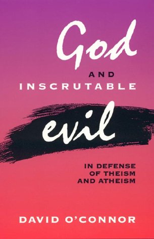 God and Inscrutable Evil: In Defense of Theism and Atheism [Hardcover]