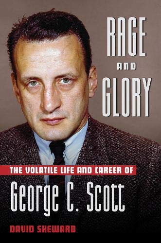 Rage and Glory: The Volatile Life and Career of George C. Scott [Hardcover]