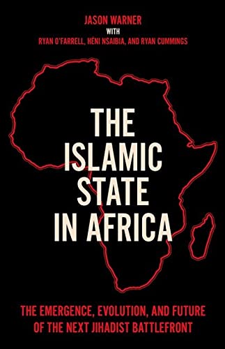 The Islamic State in Africa: The Emergence, Evolution, and Future of the Next Ji [Hardcover]