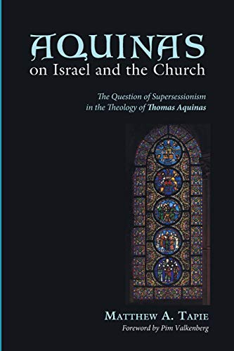 Aquinas On Israel And The Church The Question Of Supersessionism In The Theolog [Paperback]