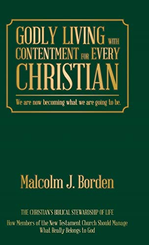 Godly Living With Contentment For Every Christian We Are No Becoming What We A [Hardcover]