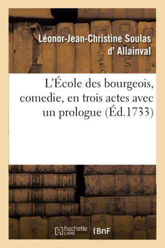 L'Ecole Des Bourgeois, Comedie, En Trois Actes Avec Un Prologue