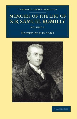 Memoirs of the Life of Sir Samuel Romilly Volume 3 Written by Himself ith a  [Paperback]