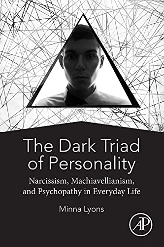 The Dark Triad of Personality Narcissism, Machiavellianism, and Psychopathy in  [Paperback]