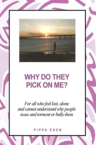 Why Do They Pick On Me For All Who Feel Lost, Alone And Cannot Understand Why P [Paperback]