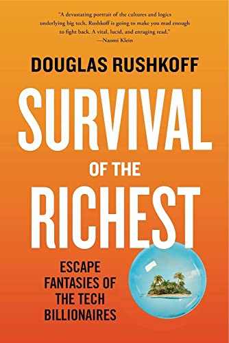 Survival of the Richest: Escape Fantasies of the Tech Billionaires [Paperback]