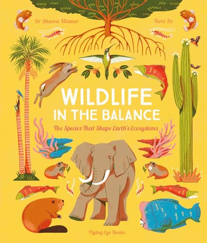 Wildlife in the Balance: The Species that Shape Earth's Ecosystems [Hardcover]