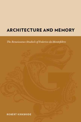 Architecture and Memory  The Renaissance Studioli of Federico Da Montefeltro [Hardcover]