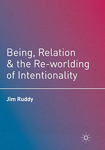 Being, Relation, and the Re-orlding of Intentionality [Paperback]