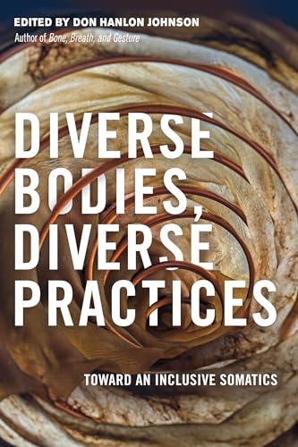 Diverse Bodies, Diverse Practices: Toward an Inclusive Somatics [Paperback]