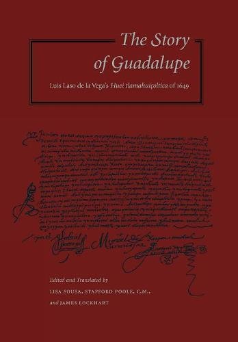 The Story of Guadalupe Luis Laso de la Vegas Huei tlamahuioltica of 1649 [Hardcover]