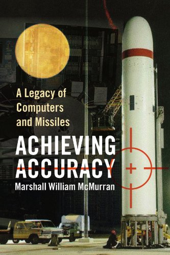 Achieving Accuracy A Legacy Of Computers And Missiles [Paperback]