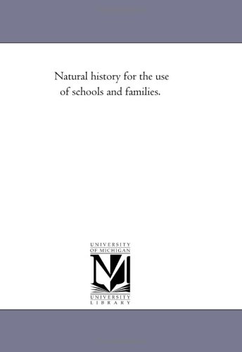 Natural History for the Use of Schools and Families [Unknon]