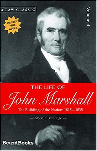 The Life Of John Marshall, Vol. 4 The Building Of The Nation 1815-1835 [Paperback]