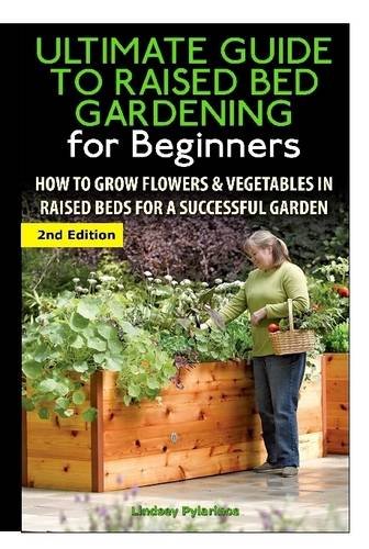 The Ultimate Guide To Raised Bed Gardening For Beginners [Hardcover]