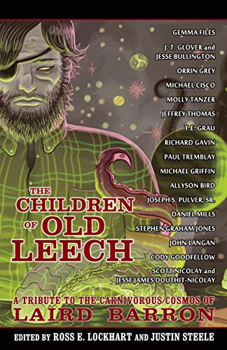 The Children Of Old Leech A Tribute To The Carnivorous Cosmos Of Laird Barron [Paperback]