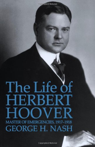 The Life of Herbert Hoover Master of Emergencies, 1917-1918 [Paperback]