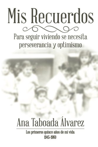 Mis Recuerdos  Los Primeros Quince aos de Mi Vida 1945-1960 [Paperback]