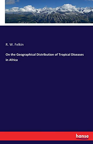 On the Geographical Distribution of Tropical Diseases in Africa [Paperback]