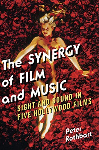 The Synergy of Film and Music Sight and Sound in Five Hollyood Films [Hardcover]