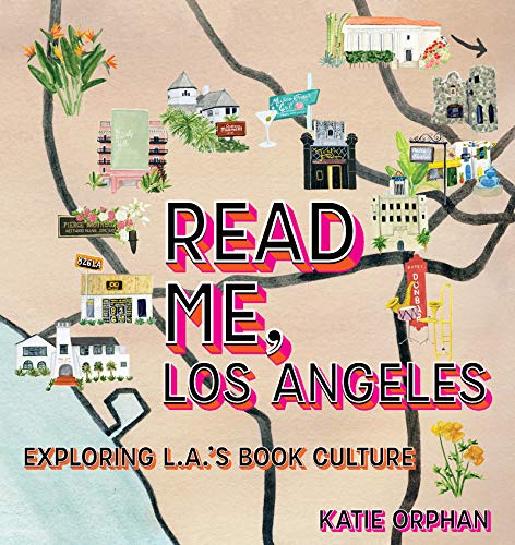 Read Me, Los Angeles: Exploring L.A.'s Book Culture [Hardcover]