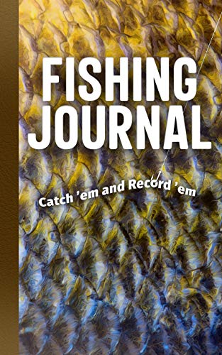 Fishing Journal: Catch 'em and Record 'em [Pa