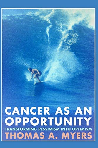 Cancer As an Opportunity  Transforming Pessimism into Optimism [Paperback]